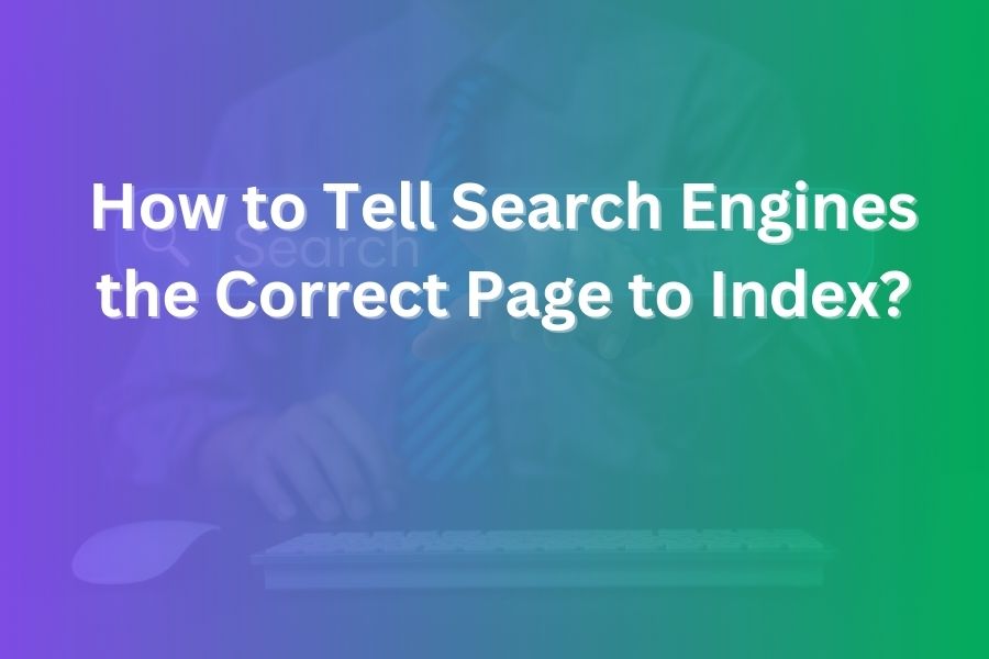 how to tell search engines the correct page to index